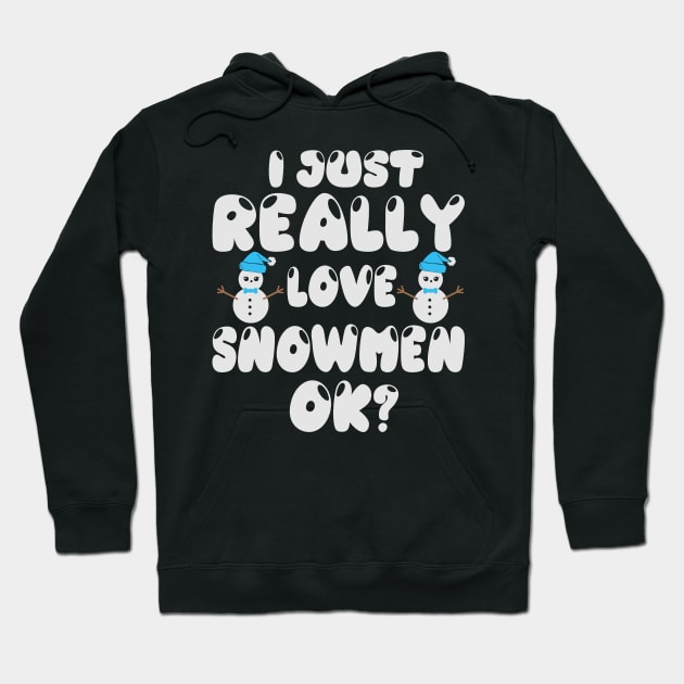 I just really love snowmen ok? Hoodie by BadDesignCo